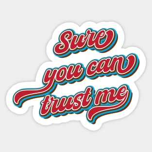 Sure, you can trust me Sticker